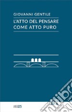 L&apos;atto del pensare come atto puro. E-book. Formato EPUB ebook