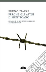 Perché gli altri dimenticanoMemorie di un sopravvissuto ad Auschwitz. E-book. Formato EPUB ebook