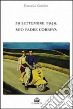 19 settembre 1949, mio padre correva. E-book. Formato EPUB ebook