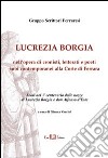 Lucrezia Borgia. Nell'opera di cronisti, letterati e poeti suoi contemporanei alla corte di Ferrara. E-book. Formato PDF ebook