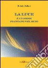 La luce è un seme piantato nel buio. E-book. Formato PDF ebook di Roberto Felloni