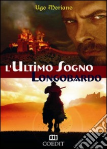 L'ultimo sogno longobardo. E-book. Formato Mobipocket ebook di Ugo Moriano