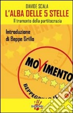 L' alba delle 5 stelle. Il tramonto della partitocrazia. E-book. Formato EPUB ebook