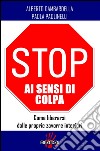 Stop ai sensi di colpa. Come liberarsi delle proprie zavorre interiori. E-book. Formato EPUB ebook