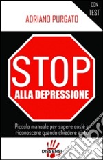 Stop alla depressione: Piccolo manuale per sapere cos'è e riconoscere quando chiedere aiuto. E-book. Formato Mobipocket ebook