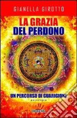 La grazia del perdono. Un percorso di guarigione. E-book. Formato EPUB ebook