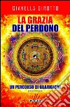 La grazia del perdono. Un percorso di guarigione. E-book. Formato EPUB ebook