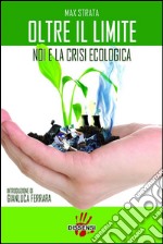 Oltre il limite: Noi e la crisi ecologica. E-book. Formato EPUB ebook