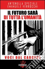 Il futuro sarà di tutta l'umanità:  Voci dal carcere. E-book. Formato EPUB ebook