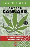 Dottor Cannabis: La storia di un medico antiproibizionista. E-book. Formato EPUB ebook di Fabrizio Cinquini