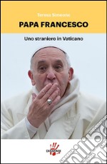 Papa Francesco, uno straniero in Vaticano. E-book. Formato Mobipocket ebook