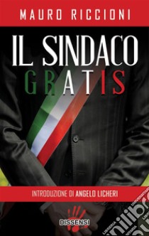 Il sindaco gratis. E-book. Formato Mobipocket ebook di Mauro Riccioni