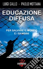 Educazione diffusa. Per salvare il mondo e i bambini. E-book. Formato Mobipocket ebook