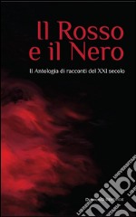 Il rosso e il nero. 2ª antologia di racconti del XXI secolo. E-book. Formato EPUB ebook