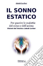 Il Sonno Estatico per guarire le malattie del corpo e dell’anima. E-book. Formato EPUB ebook