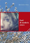 Poeti di mandorla amara. E-book. Formato Mobipocket ebook di Maria Antonietta D'Onofrio