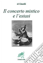 Il concerto mistico e l’estasi. E-book. Formato EPUB ebook