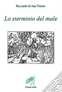 Lo sterminio del male. E-book. Formato EPUB ebook di Riccardo di San Vittore