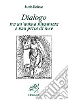 Dialogo tra un’anima illuminata e una priva di luce. E-book. Formato Mobipocket ebook di Jacob Böhme