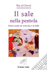 Il sale nella pentola. Storie arabe di sciocchi e di folli. E-book. Formato EPUB ebook
