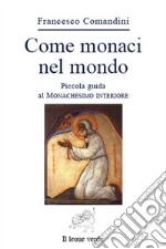 Come monaci nel mondo. Piccola guida al monachesimo interiore. E-book. Formato Mobipocket ebook