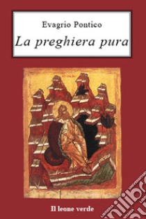 La preghiera pura. E-book. Formato Mobipocket ebook di Evagrio Pontico