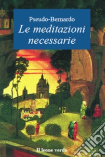 Le meditazioni necessarie. E-book. Formato EPUB ebook di Pseudo-Bernardo