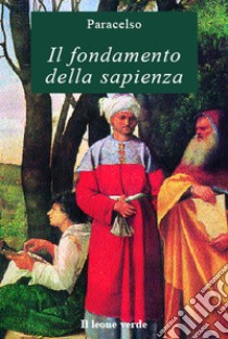 Il fondamento della sapienza. E-book. Formato EPUB ebook di Paracelso