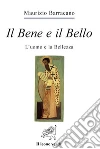 Il bene e il bello. L'uomo e la bellezza. E-book. Formato EPUB ebook di Barracano Maurizio