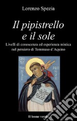 Il pipistrello e il sole. Livelli di conoscenza ed esperienza mistica nel pensiero di Tommaso d'Aquino. E-book. Formato Mobipocket