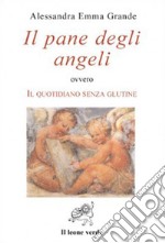 Il pane degli angeli. Il quotidiano senza glutine. E-book. Formato EPUB ebook