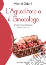 L&apos;Agricoltore e il GinecologoL&apos;industrializzazione della nascita. E-book. Formato EPUB