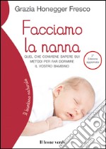 Facciamo la nannaQuel che conviene sapere sui metodi per far dormire il vostro bambino. E-book. Formato EPUB