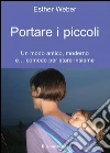 Portare i piccoli. Un modo antico, moderno e... comodo per stare insieme. E-book. Formato EPUB ebook di Weber Esther