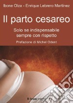 Il parto cesareoSolo se indispensabile, sempre con rispetto. E-book. Formato EPUB ebook