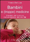 Bambini e troppe medicine. E-book. Formato EPUB ebook di Franco De Luca