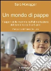 Un mondo di pappe. I saperi delle mamme nell'alimentazione del bambino da 0 a 6 anni. E-book. Formato Mobipocket ebook di Honegger Sara