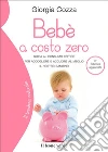Bebè a costo zero. Guida al consumo critico per neo mamme e futuri genitori. E-book. Formato EPUB ebook di Giorgia Cozza