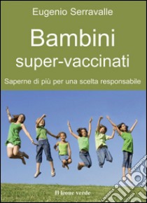 Bambini super-vaccinati. E-book. Formato EPUB ebook di Eugenio Serravalle