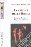 La cucina della Bibbia. Le ricette al tempo di Adamo, Eva e dintorni. E-book. Formato EPUB ebook di Daniela Messi