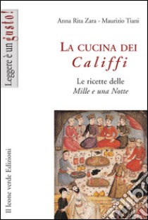 La cucina dei califfi. Le ricette delle «Mille e una notte». E-book. Formato EPUB ebook di Anna Rita Zara