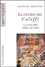 La cucina dei califfi. Le ricette delle «Mille e una notte». E-book. Formato Mobipocket ebook