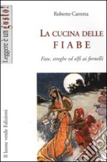 La cucina delle fiabe. Fate, elfi, streghe ai fornelli. E-book. Formato Mobipocket ebook di Roberto Carretta