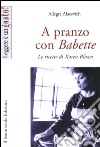 A pranzo con Babette. Le ricette di Karen Blixen. E-book. Formato EPUB ebook di Allegra Alacevich