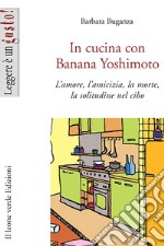 In cucina con Banana Yoshimoto. L'amore, l'amicizia, la morte, la solitudine nel cibo. E-book. Formato EPUB ebook