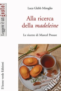 Alla ricerca della madeleine. E-book. Formato Mobipocket ebook di Luca Glebb Miroglio