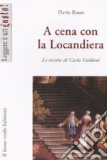 A cena con la locandiera. Le ricette di Carlo Goldoni. E-book. Formato Mobipocket ebook