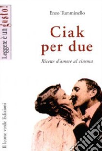 Ciak per due. Ricette d'amore al cinema. E-book. Formato EPUB ebook di Enzo Tumminello