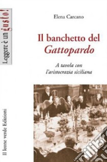 Il banchetto del Gattopardo. A tavola con l'aristocrazia siciliana. E-book. Formato EPUB ebook di Elena Carcano