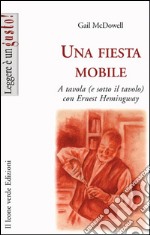 Una fiesta mobile a tavola (e sotto il tavolo) con Ernest Hemingway. E-book. Formato EPUB ebook